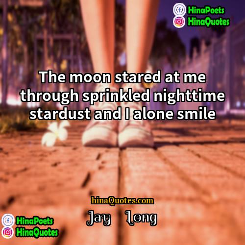 Jay     Long Quotes | The moon stared at me through sprinkled